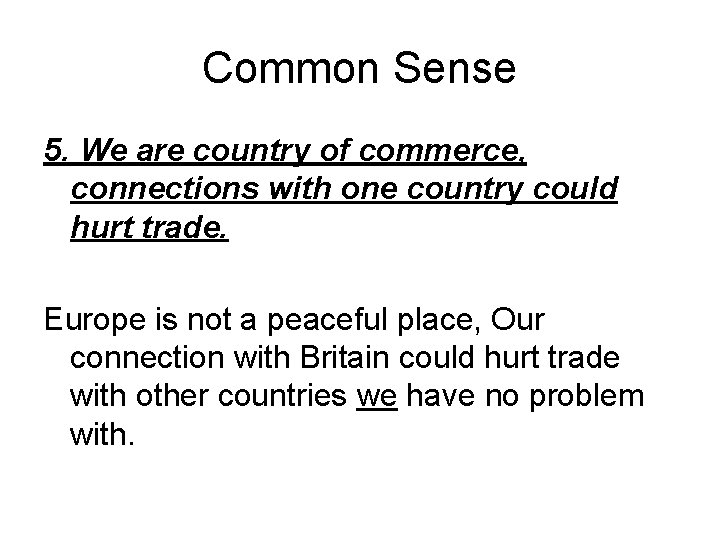 Common Sense 5. We are country of commerce, connections with one country could hurt