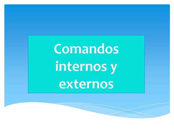 Comandos internos y externos Comandos internos y externos