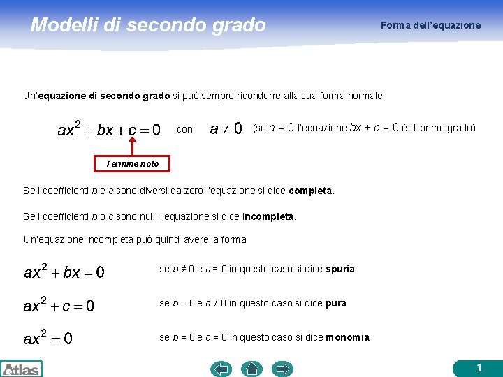 Modelli di secondo grado Forma dell’equazione Un’equazione di secondo grado si può sempre ricondurre