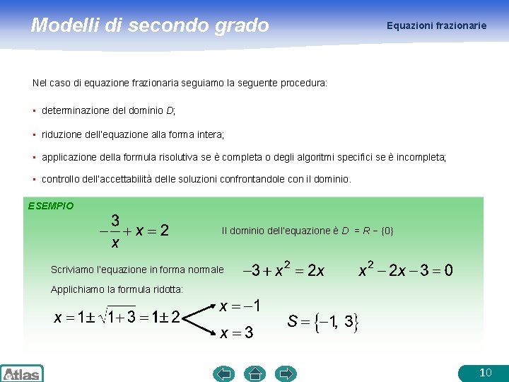 Modelli di secondo grado Equazioni frazionarie Nel caso di equazione frazionaria seguiamo la seguente