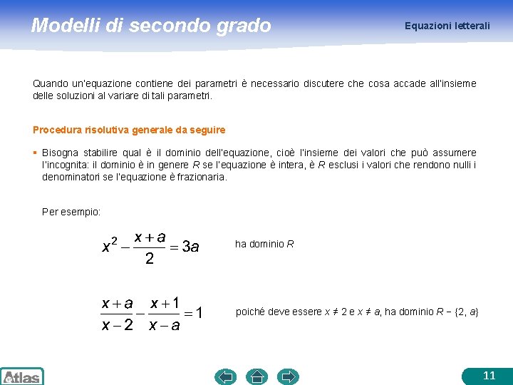 Modelli di secondo grado Equazioni letterali Quando un’equazione contiene dei parametri è necessario discutere