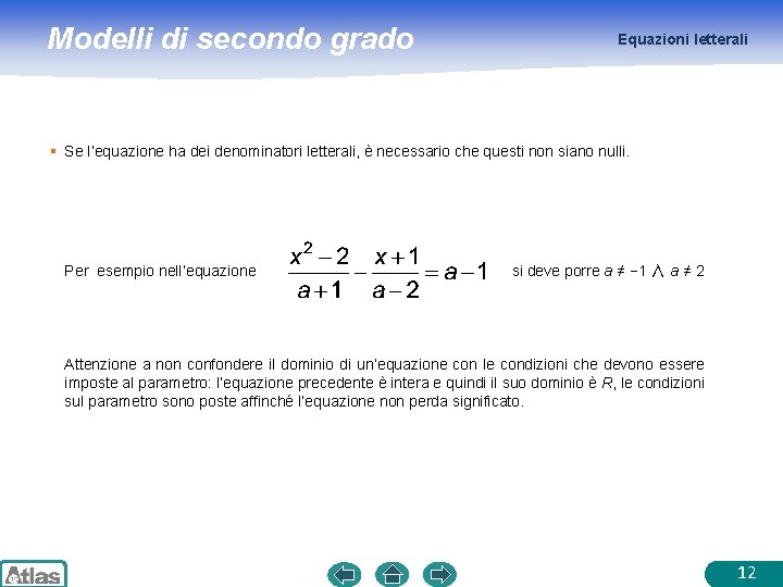 Modelli di secondo grado Equazioni letterali § Se l’equazione ha dei denominatori letterali, è