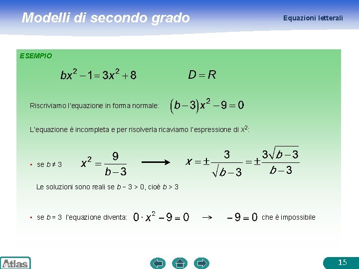 Modelli di secondo grado Equazioni letterali ESEMPIO Riscriviamo l’equazione in forma normale: L’equazione è