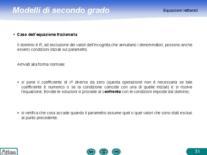 Modelli di secondo grado Equazioni letterali § Caso dell’equazione frazionaria Il dominio è R,