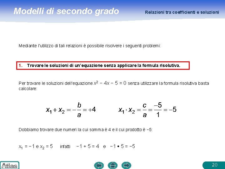Modelli di secondo grado Relazioni tra coefficienti e soluzioni Mediante l’utilizzo di tali relazioni