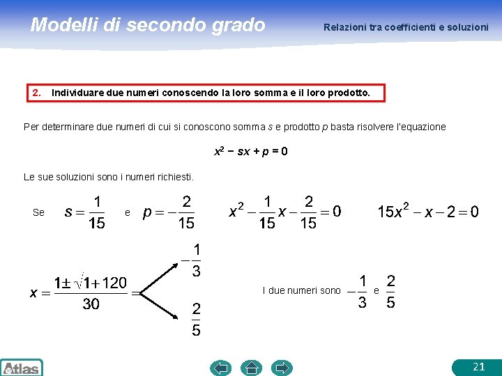 Modelli di secondo grado 2. Relazioni tra coefficienti e soluzioni Individuare due numeri conoscendo