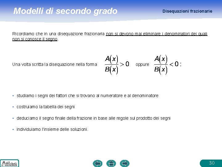 Modelli di secondo grado Disequazioni frazionarie Ricordiamo che in una disequazione frazionaria non si