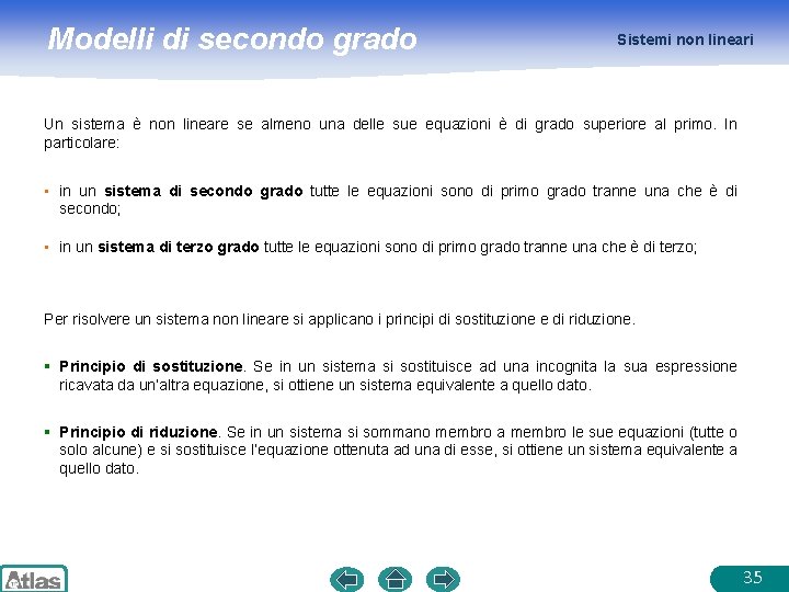 Modelli di secondo grado Sistemi non lineari Un sistema è non lineare se almeno