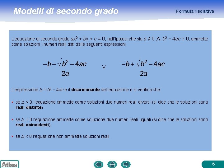 Modelli di secondo grado Formula risolutiva L’equazione di secondo grado ax 2 + bx