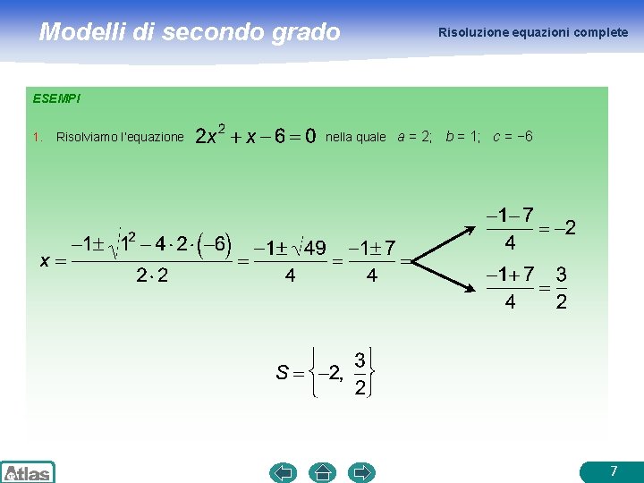 Modelli di secondo grado Risoluzione equazioni complete ESEMPI 1. Risolviamo l’equazione nella quale a
