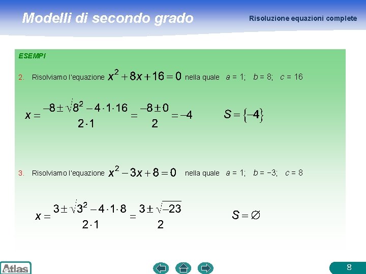 Modelli di secondo grado Risoluzione equazioni complete ESEMPI 2. Risolviamo l’equazione nella quale a