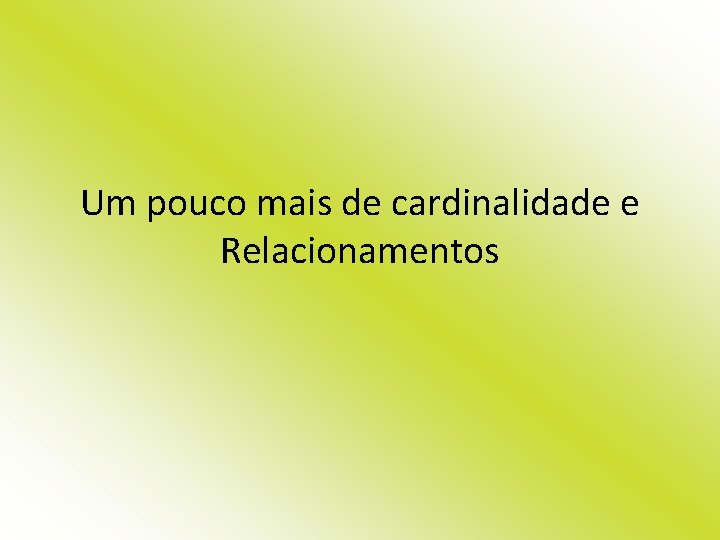 Um pouco mais de cardinalidade e Relacionamentos 