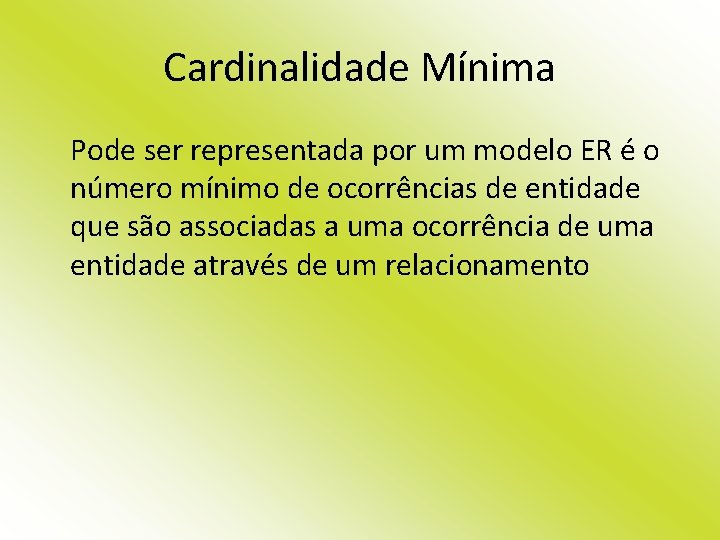 Cardinalidade Mínima Pode ser representada por um modelo ER é o número mínimo de