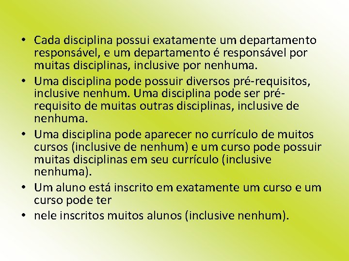  • Cada disciplina possui exatamente um departamento responsável, e um departamento é responsável