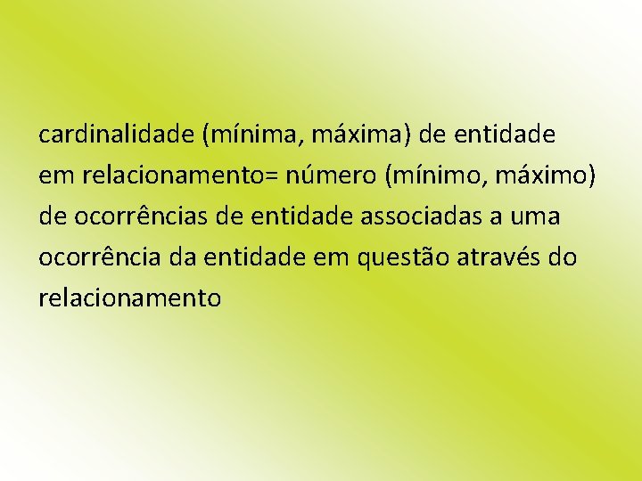 cardinalidade (mínima, máxima) de entidade em relacionamento= número (mínimo, máximo) de ocorrências de entidade