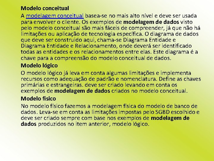 Modelo conceitual A modelagem conceitual basea-se no mais alto nível e deve ser usada