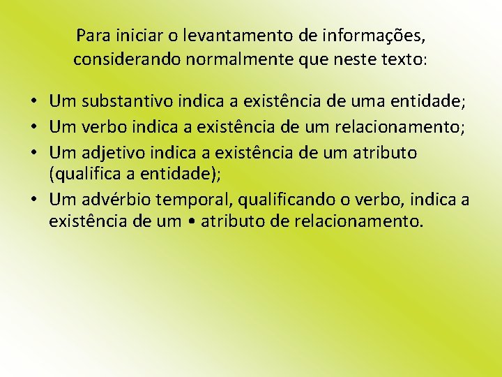 Para iniciar o levantamento de informações, considerando normalmente que neste texto: • Um substantivo