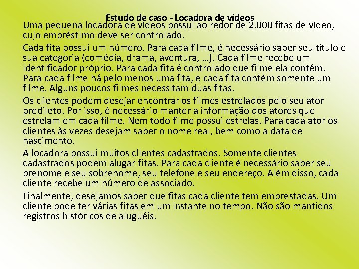 Estudo de caso - Locadora de vídeos Uma pequena locadora de vídeos possui ao