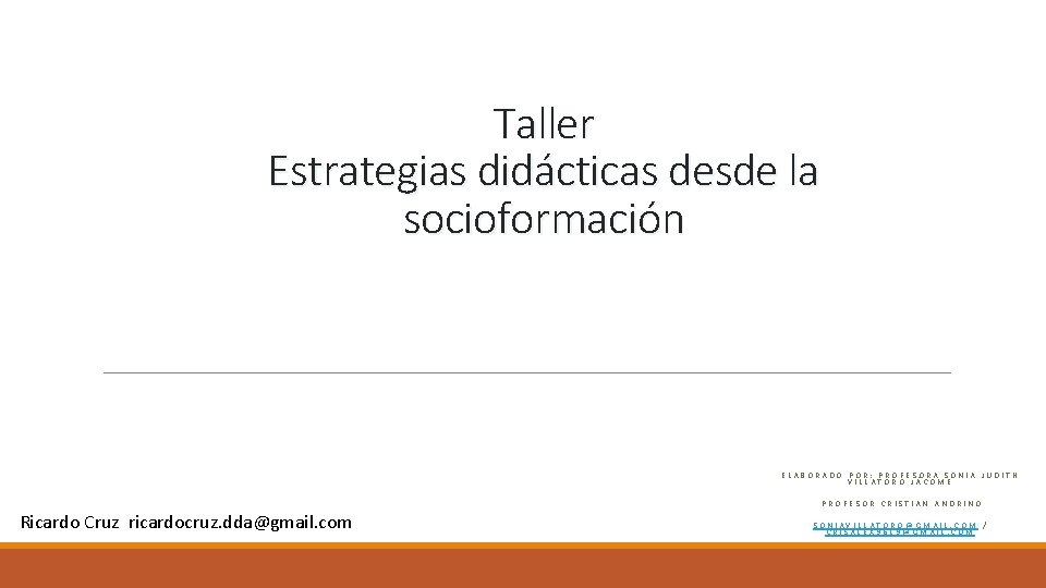 Taller Estrategias didácticas desde la socioformación ELABORADO POR: PROFESORA SONIA JUDITH VILLATORO JÁCOME PROFESOR