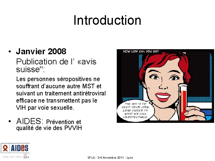 Introduction • Janvier 2008 Publication de l’ «avis suisse": Les personnes séropositives ne souffrant