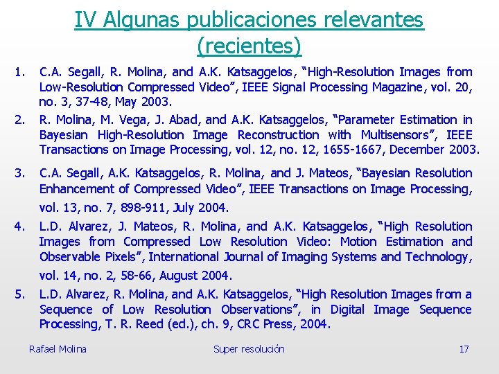 IV Algunas publicaciones relevantes (recientes) 1. 2. 3. C. A. Segall, R. Molina, and