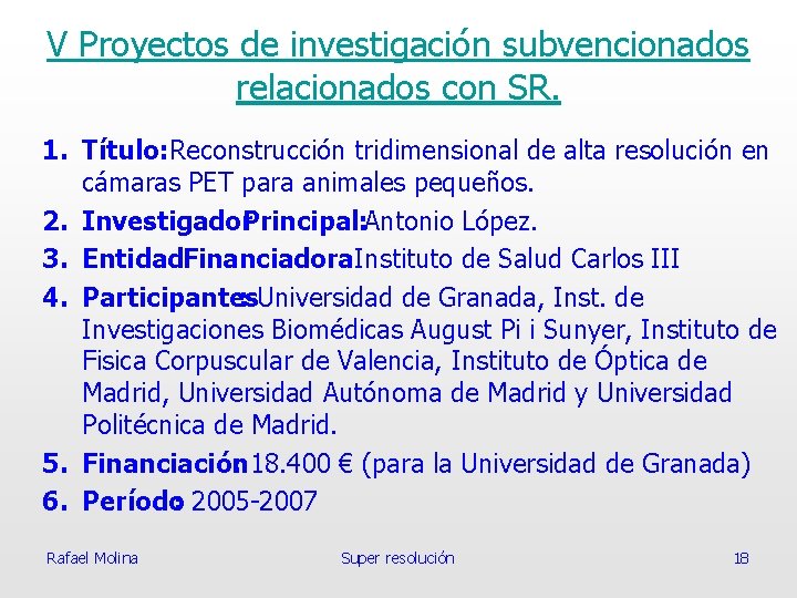 V Proyectos de investigación subvencionados relacionados con SR. 1. Título: Reconstrucción tridimensional de alta