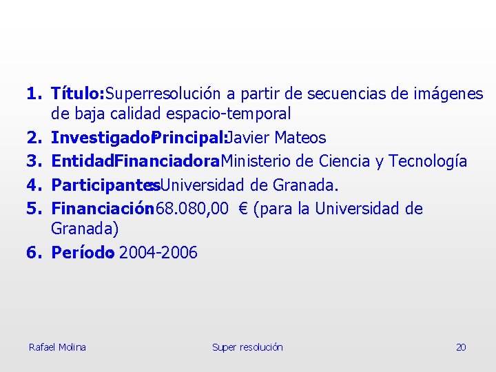 1. Título: Superresolución a partir de secuencias de imágenes de baja calidad espacio-temporal 2.