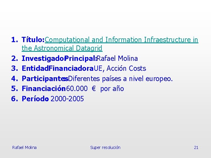 1. Título: Computational and Information Infraestructure in the Astronomical Datagrid 2. Investigador. Principal: Rafael