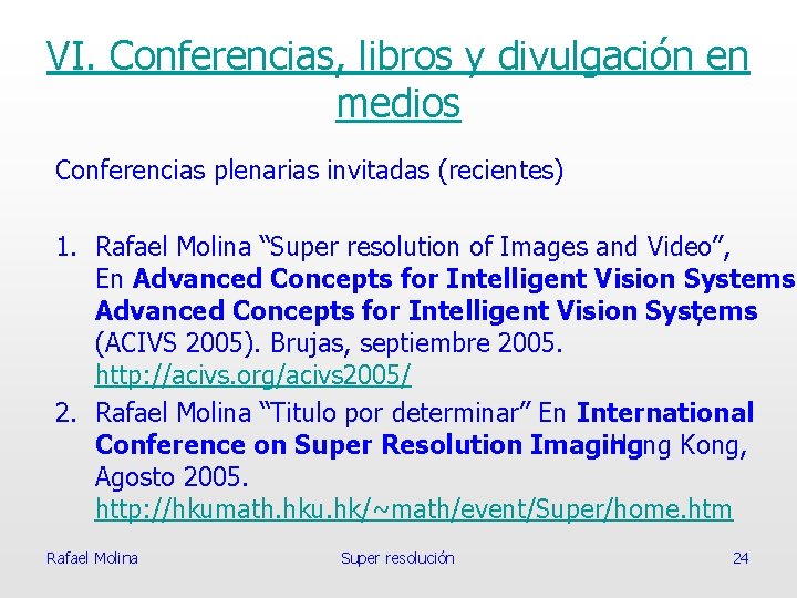 VI. Conferencias, libros y divulgación en medios Conferencias plenarias invitadas (recientes) 1. Rafael Molina
