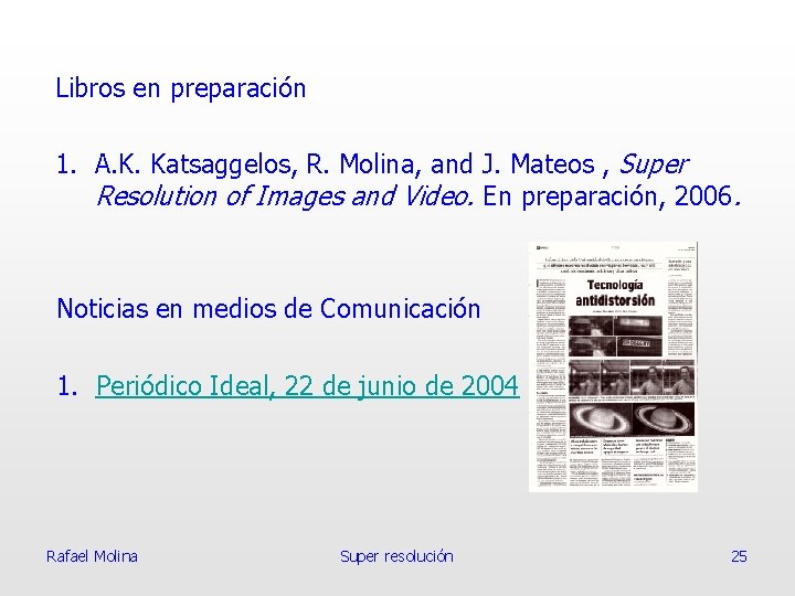 Libros en preparación 1. A. K. Katsaggelos, R. Molina, and J. Mateos , Super