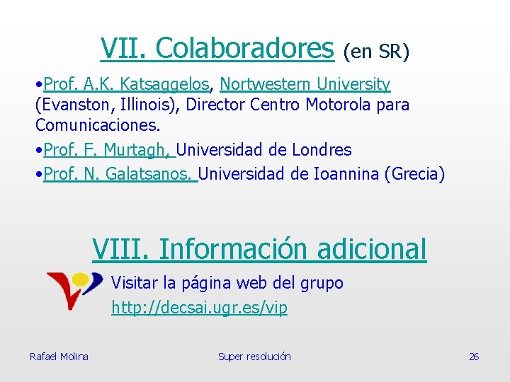 VII. Colaboradores (en SR) • Prof. A. K. Katsaggelos, Nortwestern University (Evanston, Illinois), Director