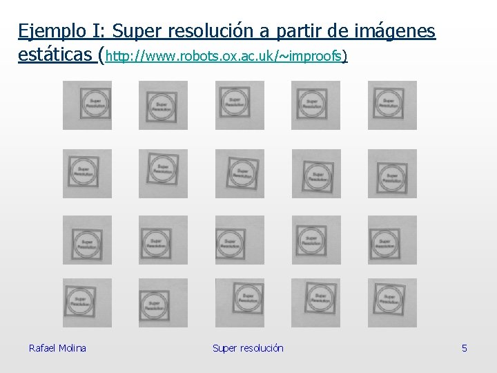 Ejemplo I: Super resolución a partir de imágenes estáticas (http: //www. robots. ox. ac.