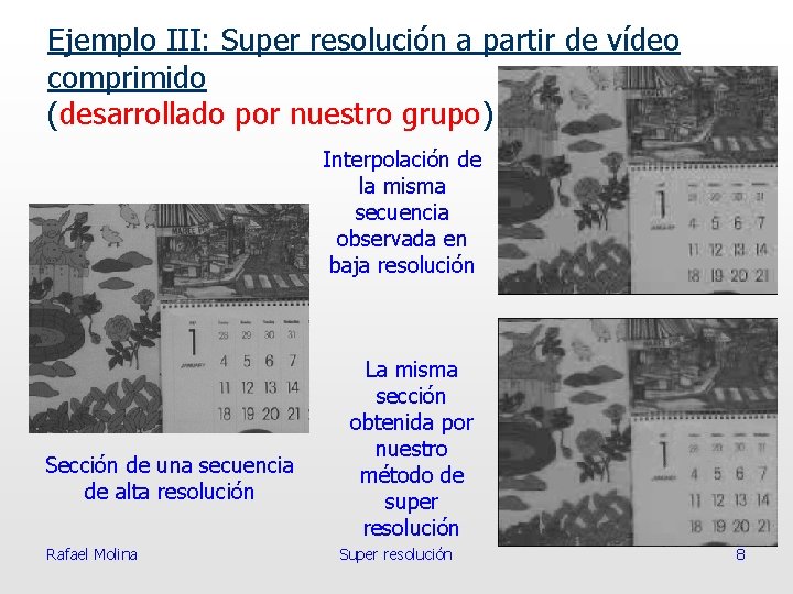 Ejemplo III: Super resolución a partir de vídeo comprimido (desarrollado por nuestro grupo) Interpolación
