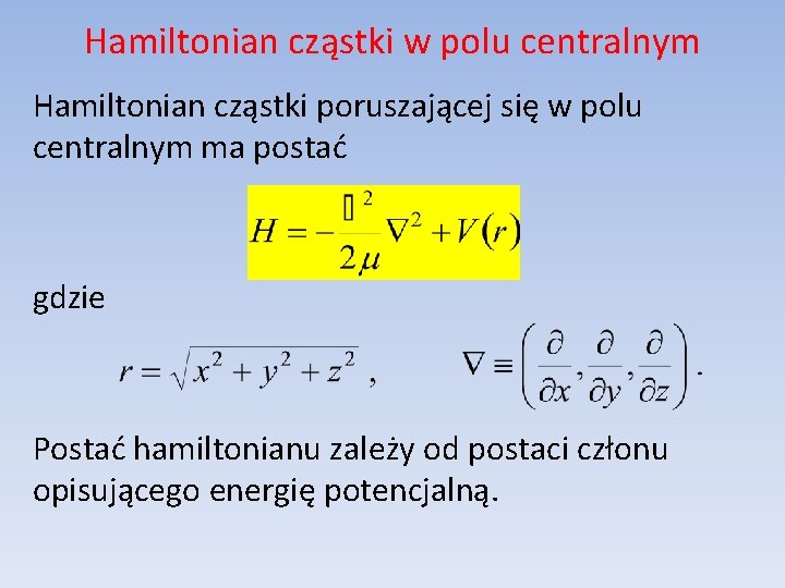 Hamiltonian cząstki w polu centralnym Hamiltonian cząstki poruszającej się w polu centralnym ma postać