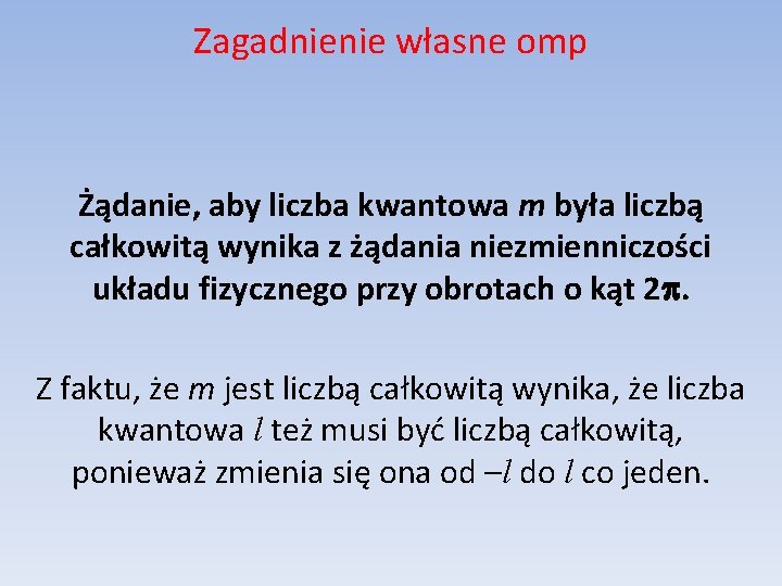 Zagadnienie własne omp Żądanie, aby liczba kwantowa m była liczbą całkowitą wynika z żądania