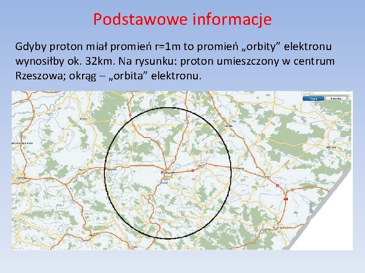 Podstawowe informacje Gdyby proton miał promień r=1 m to promień „orbity” elektronu wynosiłby ok.