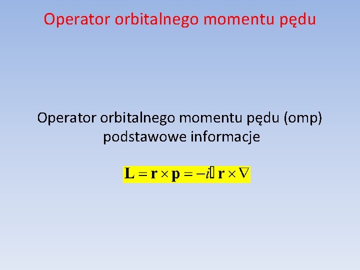 Operator orbitalnego momentu pędu (omp) podstawowe informacje 