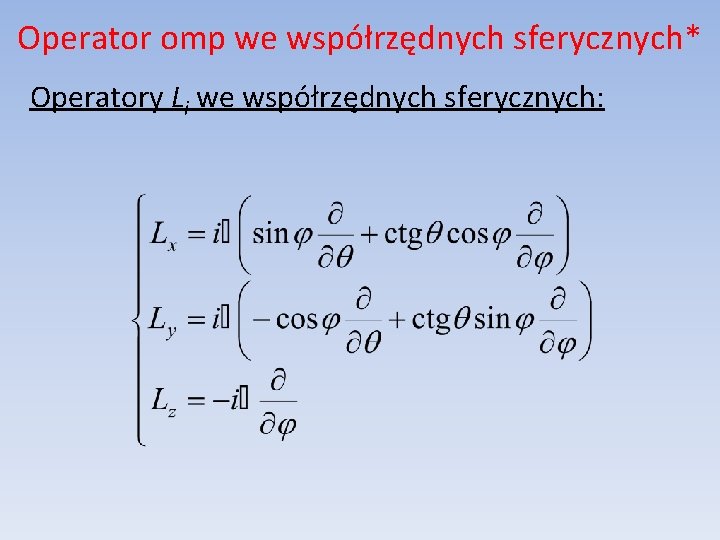 Operator omp we współrzędnych sferycznych* Operatory Li we współrzędnych sferycznych: 