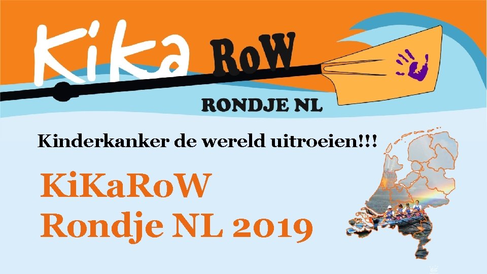 Kinderkanker de wereld uitroeien!!! Ki. Ka. Ro. W Rondje NL 2019 