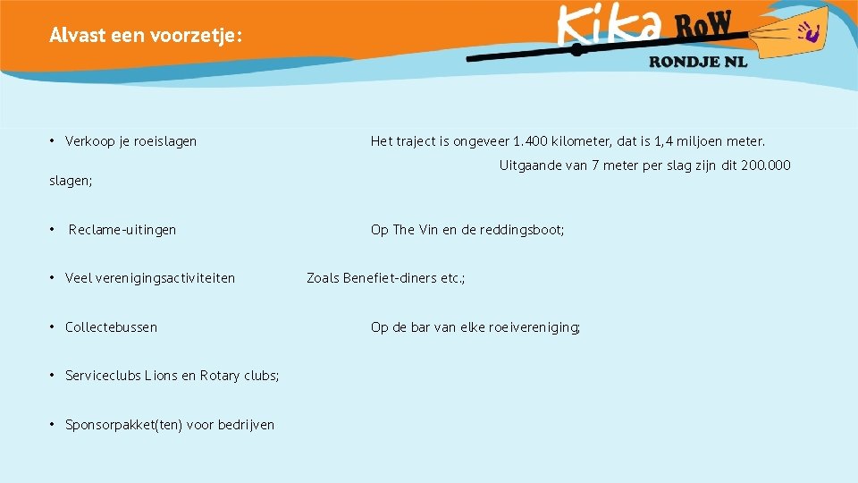 Alvast een voorzetje: • Verkoop je roeislagen Het traject is ongeveer 1. 400 kilometer,