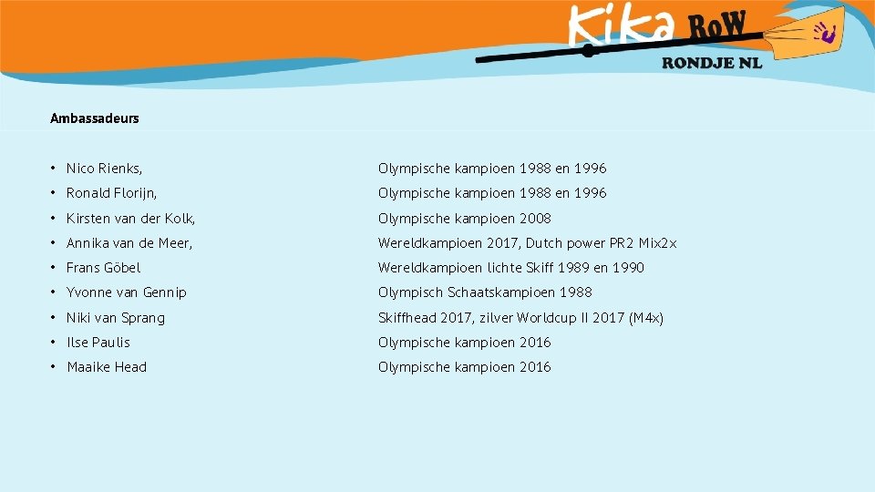 Ambassadeurs • Nico Rienks, Olympische kampioen 1988 en 1996 • Ronald Florijn, Olympische kampioen