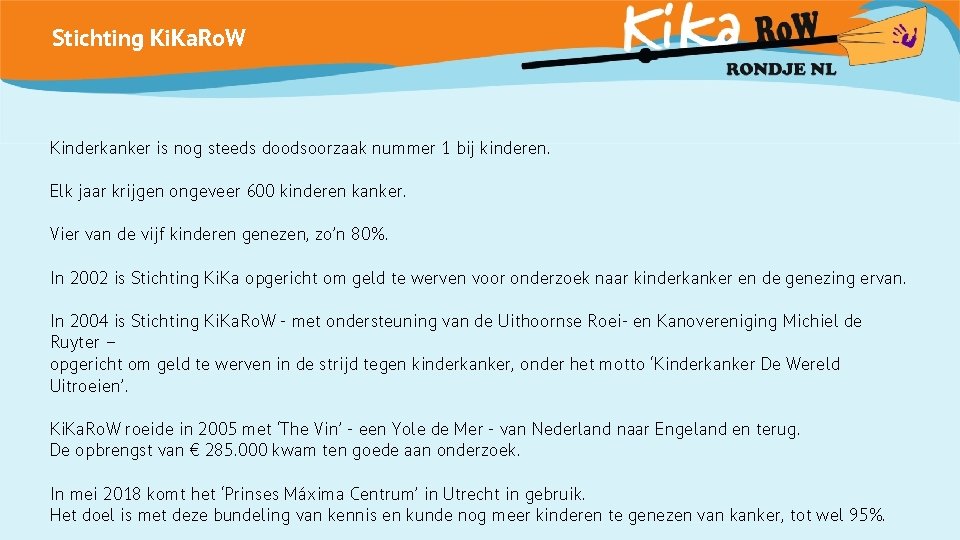 Stichting Ki. Ka. Ro. W Kinderkanker is nog steeds doodsoorzaak nummer 1 bij kinderen.