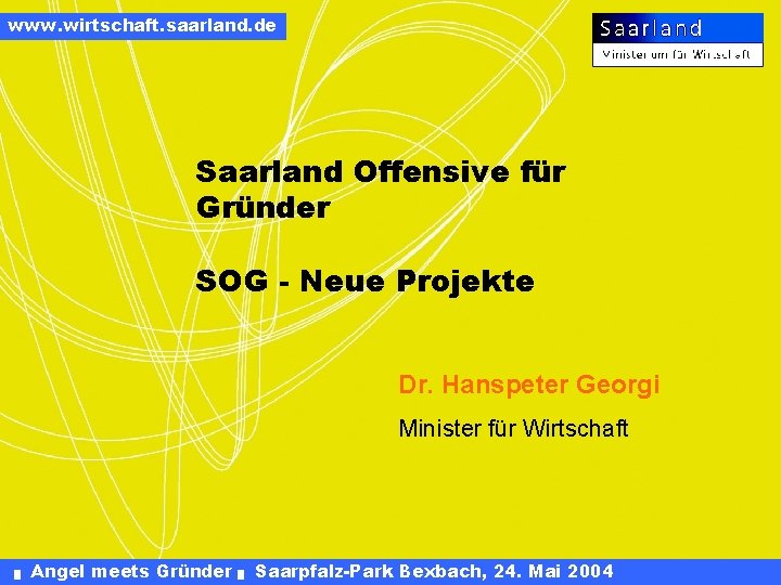 www. wirtschaft. saarland. de Saarland Offensive für Gründer SOG - Neue Projekte Dr. Hanspeter