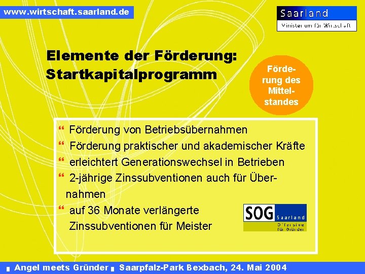 www. wirtschaft. saarland. de Elemente der Förderung: Startkapitalprogramm Förderung des Mittelstandes } Förderung von