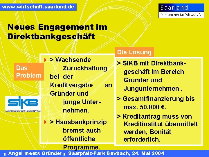 www. wirtschaft. saarland. de Neues Engagement im Direktbankgeschäft Die Lösung 4 > Wachsende >