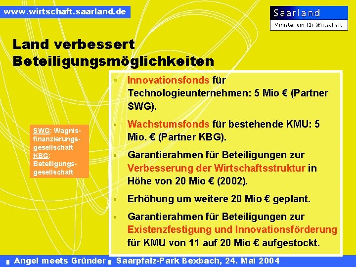 www. wirtschaft. saarland. de Land verbessert Beteiligungsmöglichkeiten § Innovationsfonds für Technologieunternehmen: 5 Mio €