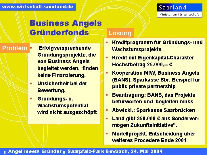 www. wirtschaft. saarland. de Business Angels Gründerfonds Problem § Erfolgversprechende Gründungsprojekte, die von Business