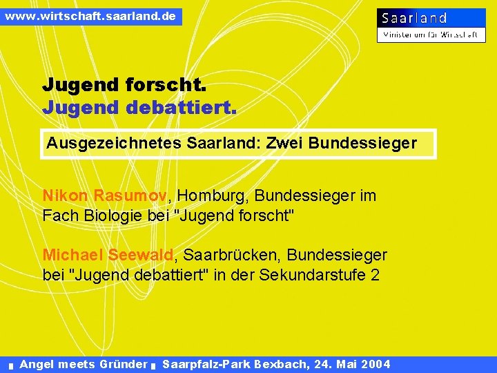 www. wirtschaft. saarland. de Jugend forscht. Jugend debattiert. Ausgezeichnetes Saarland: Zwei Bundessieger Nikon Rasumov,