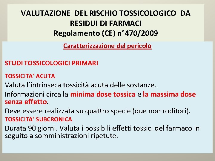 VALUTAZIONE DEL RISCHIO TOSSICOLOGICO DA RESIDUI DI FARMACI Regolamento (CE) n° 470/2009 Caratterizzazione del