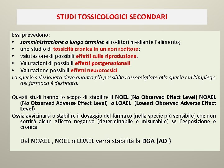 STUDI TOSSICOLOGICI SECONDARI Essi prevedono: • somministrazione a lungo termine ai roditori mediante l’alimento;